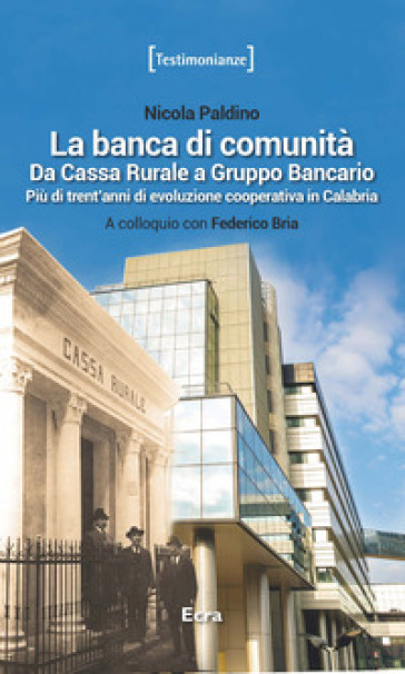 La banca di comunità. Da cassa rurale a gruppo bancario. Più di trent'anni di evoluzione c...