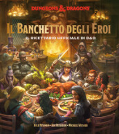 Il banchetto degli eroi. Il ricettario ufficiale di D&D