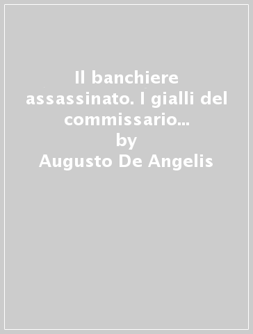 Il banchiere assassinato. I gialli del commissario De Vincenzi - Augusto De Angelis