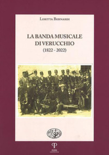 La banda musicale di Verucchio (1822-2022) - Lisetta Bernardi