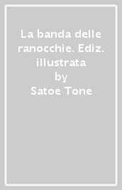 La banda delle ranocchie. Ediz. illustrata