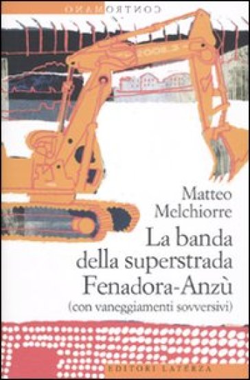 La banda della superstrada Fenadora-Anzù (con vaneggiamenti sovversivi) - Matteo Melchiorre