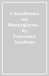 Il banditismo nel Mezzogiorno moderno tra punizione e perdono