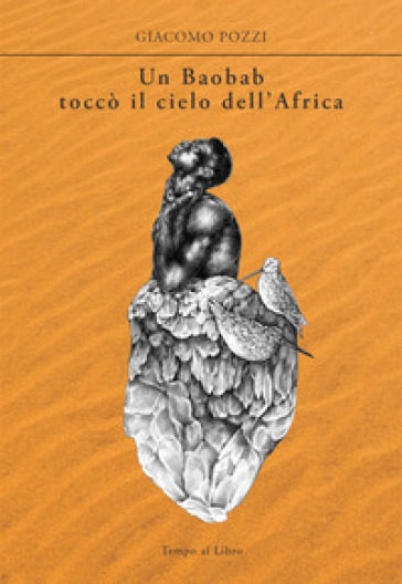 Un baobab toccò il cielo dell'Africa - Giacomo Pozzi