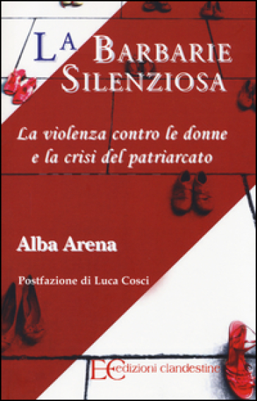 La barbarie silenziosa. La violenza contro le donne e la crisi del patriarcato - Alba Arena