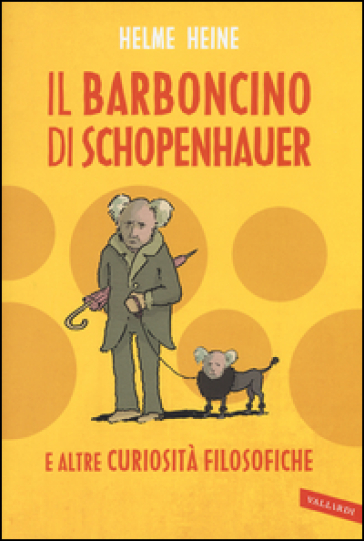 Il barboncino di Schopenhauer e altre curiosità filosofiche - Helme Heine