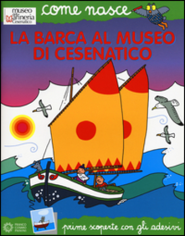 La barca al Museo di Cesenatico. Con adesivi - Elisa Mazzoli - Agostino Traini