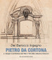 Del barocco ingegno. Pietro da Cortona e i disegni di architettura del  600 e  700 della collezione Gnerucci. Ediz. illustrata