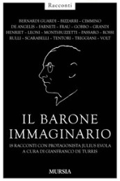 Il barone immaginario. 18 racconti con protagonista Julius Evola