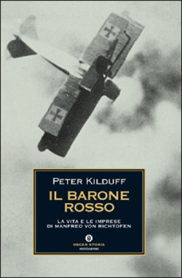 Il barone rosso. La vita e le imprese di Manfred von Richtofen - Peter Kilduff