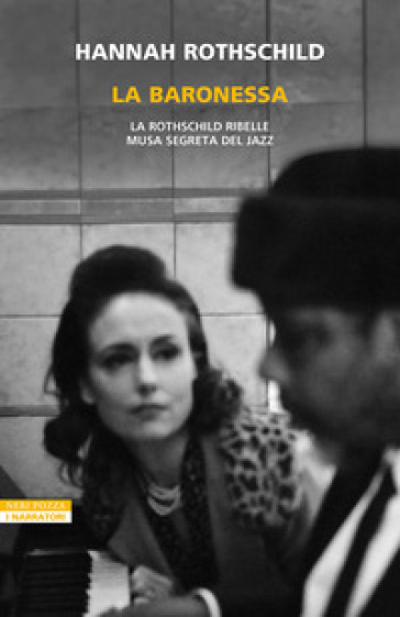 La baronessa. La Rothschild ribelle musa segreta jazz - Hannah Rothschild