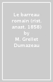 Le barreau romain (rist. anast. 1858)