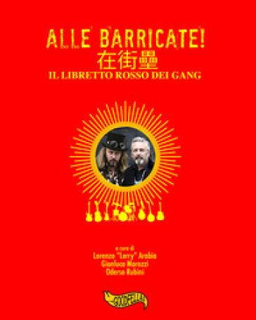 Alle barricate! Il libretto rosso dei Gang - Lorenzo Arabia - Gianluca Morozzi - Oderso Rubini