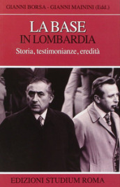 La base in Lombardia. Storia, testimonianze, eredità