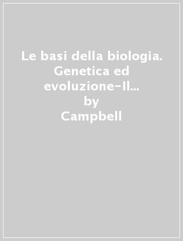 Le basi della biologia. Genetica ed evoluzione-Il corpo umano. Per il triennio delle Scuole superiori. Con espansione online - Campbell