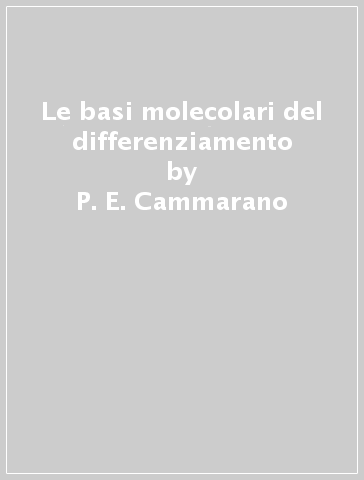 Le basi molecolari del differenziamento - Antonio Fantoni - P. E. Cammarano