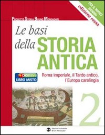 Le basi della storia antica. Ediz. rossa. Per le Scuole superiori. Con espansione online. 2: Roma imperiale, il tardo antico, l'Europa carolingia