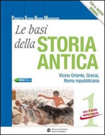 Le basi della storia antica. Con il bello delle regole. Per le Scuole superiori. Con espansione online. 1: Vicino Oriente, Grecia, Roma repubblicana