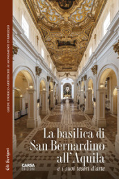 La basilica di San Bernardino all Aquila e i suoi tesori d arte