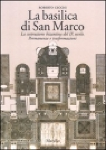 La basilica di San Marco. La costruzione bizantina del IX secolo. Permanenze e trasformazioni - Roberto Cecchi | 
