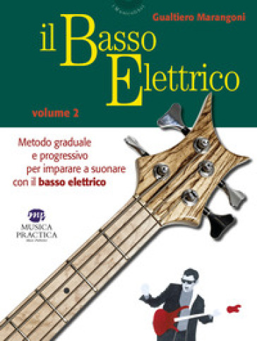 Il basso elettrico. Metodo graduale e progressivo per imparare a suonare con il basso elettrico. 2. - Gualtiero Marangoni