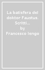 La batisfera del doktor Faustus. Scritti dal 1980 al 1999