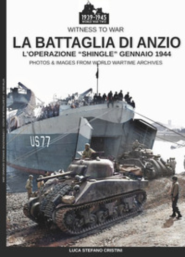 La battaglia di Anzio. L'Operation «Shingle» (gennaio 1944). Ediz. illustrata - Luca Stefano Cristini