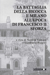 La battaglia della Bicocca e Milano all epoca di Francesco II Sforza