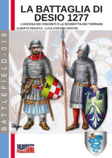 La battaglia di Desio 1277. L'ascesa dei Visconti e la sconfitta dei Torriani. Ediz. illustrata - Alberto Peruffo