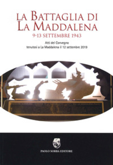 La battaglia di La Maddalena. 9-13 settembre 1943. Atti del Convegno (La Maddalena, 12 settembre 2019)