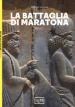 La battaglia di Maratona. 490 a.C. La prima invasione persiana della Grecia