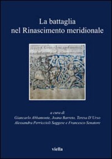 La battaglia nel Rinascimento meridionale. Moduli narrativi tra parole e immagini