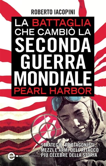 La battaglia che cambiò la seconda guerra mondiale: Pearl Harbor - Roberto Iacopini