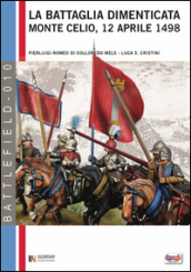 La battaglia dimenticata. Monte Celio, 12 aprile 1498