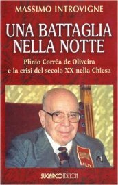 Una battaglia nella notte. Plinio Correa de Oliveira e la crisi del secolo XX nella Chiesa