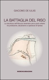 La battaglia del riso. la risicoltura nell