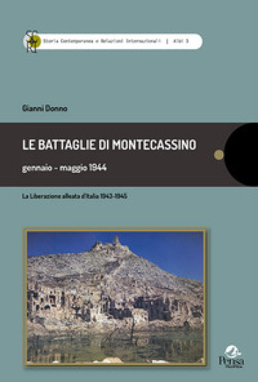 Le battaglie di Montecassino gennaio-maggio 1944. La liberazione alleata d'Italia 1943-1945 - Gianni Donno
