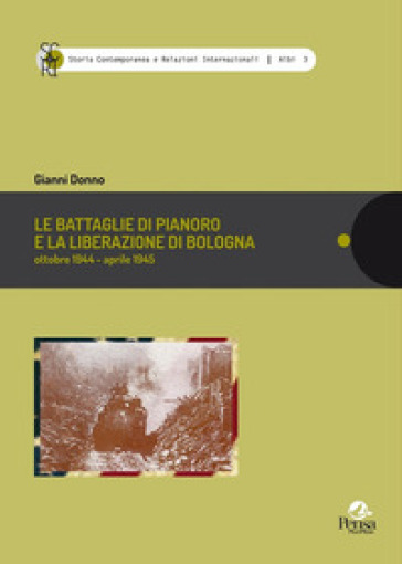 Le battaglie di Pianoro e la liberazione di Bologna. Ottobre 1944-aprile 1945 - Gianni Donno