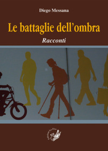 Le battaglie dell'ombra. Racconti - Diego Messana