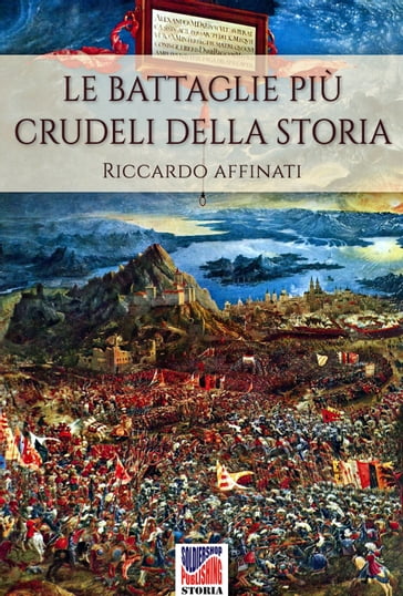 Le battaglie più crudeli della storia - Riccardo Affinati