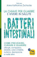 I batteri intestinali. La chiave per guarire e vivere in salute.Come prevenire, curare e guarire allergie, sovrappeso, diabete, colon irritabile, autismo, depressione e molto altro