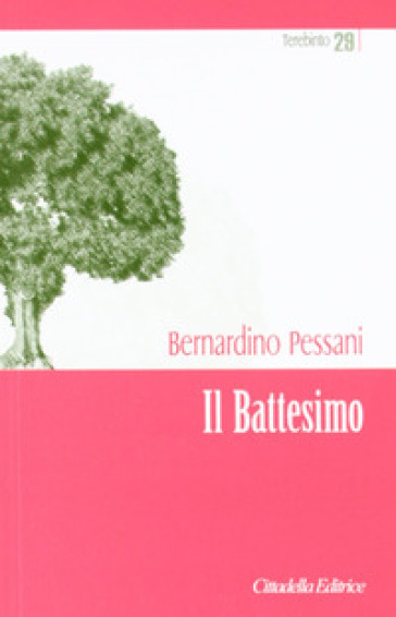 Il battesimo. Dono di Dio per una cultura della vita - Bernardino Pessani