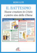 Il battesimo. Nuove creature in Cristo e pietre vive della Chiesa. Ediz. illustrata