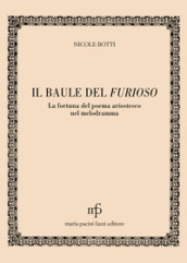 Il baule del Furioso. La fortuna del poema ariostesco nel melodramma