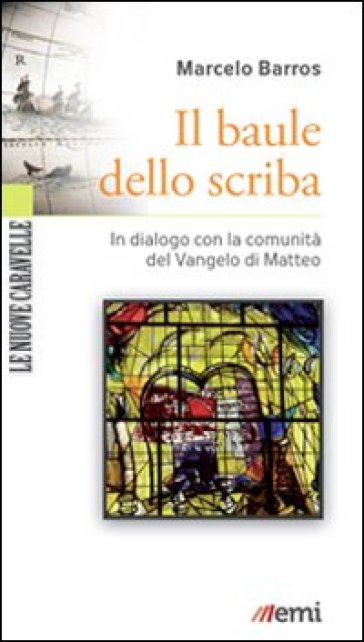 Il baule dello scriba. In dialogo verso la comunità del Vangelo di Matteo - Marcelo Barros