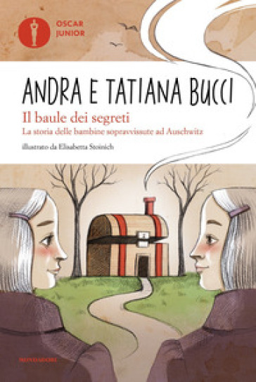Il baule dei segreti. La storia delle bambine sopravvissute ad Auschwitz - Andra Bucci - Tatiana Bucci