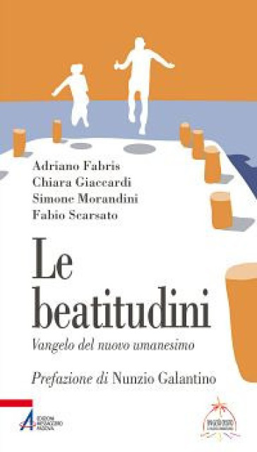 Le beatitudini. Vangelo del nuovo umanesimo - Adriano Fabris - Chiara Giaccardi - Simone Morandini - Fabio Scarsato