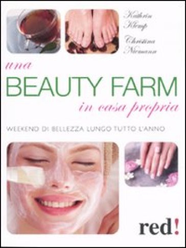 Una beauty farm in casa propria. Weekend di bellezza lungo tutto l'anno - Christina Niemann - Kathrin Klemp