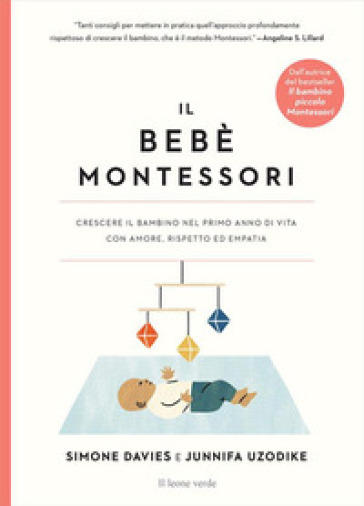 Il bebè Montessori. Crescere il bambino nel primo anno di vita con amore, rispetto ed empatia - Simone Davies - Junnifa Uzodike