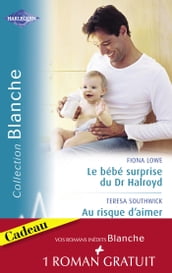 Le bébé surprise du Dr Halroyd - Au risque d aimer - Une séduisante proposition (Harlequin Blanche)